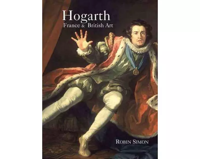 Hogarth, France and British Art: The Rise of the Arts in 18th-Century Britain