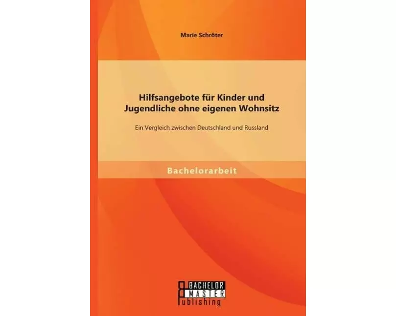 Hilfsangebote für Kinder und Jugendliche ohne eigenen Wohnsitz: Ein Vergleich zwischen Deutschland und Russland