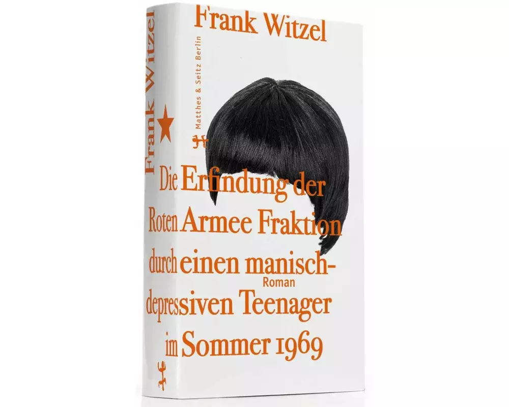 Die Erfindung der Roten Armee Fraktion durch einen manisch depressiven Teenager im Sommer 1969