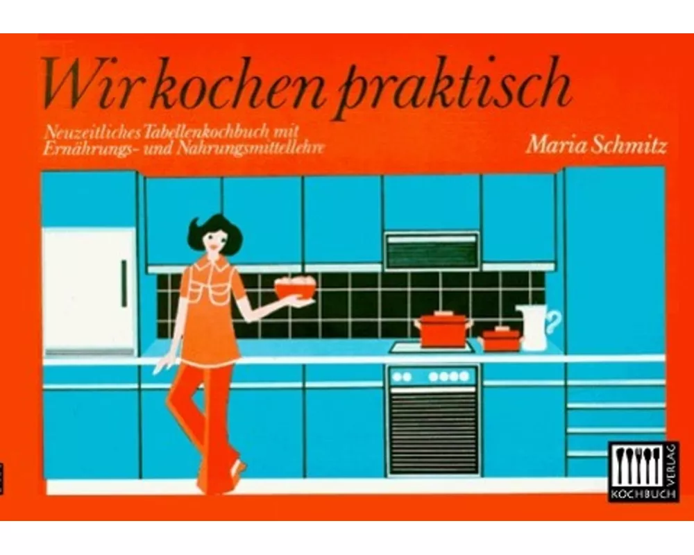 Wir kochen praktisch:Neuzeitliches Tabellenkochbuch
