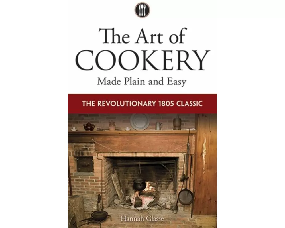 The Art of Cookery Made Plain and Easy