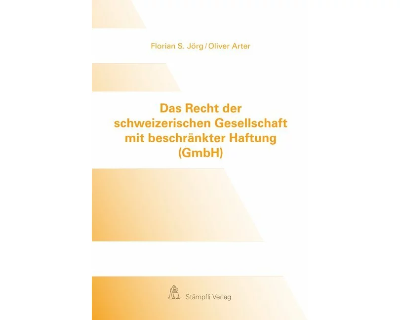 Das Recht der schweizerischen Gesellschaft mit beschränkter Haftung (GmbH)