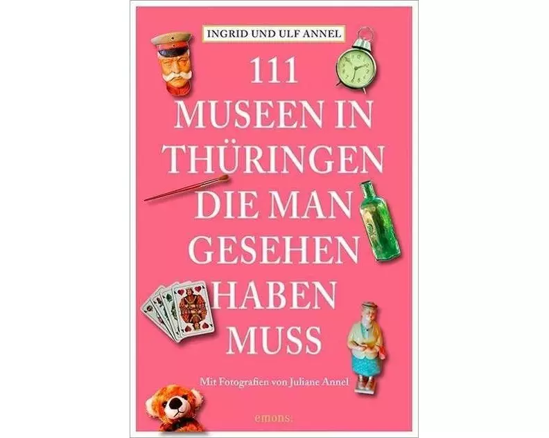 111 Orte Museen in Thüringen, die man gesehen haben muss