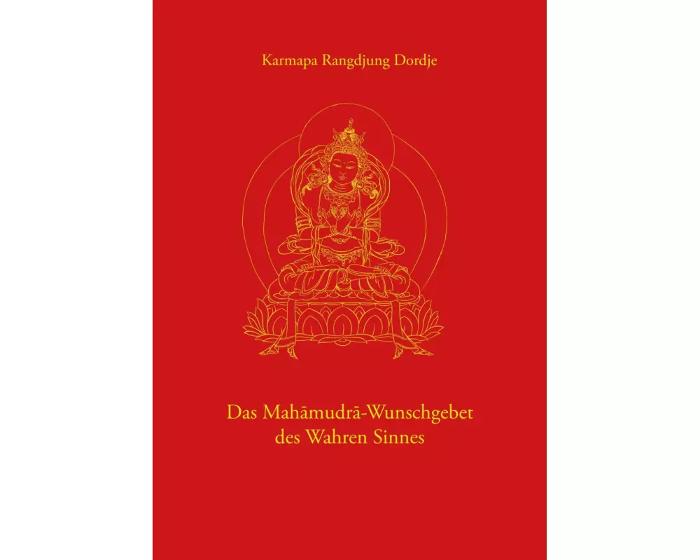 Das Mahamudra-Wunschgebet des Wahren Sinnes