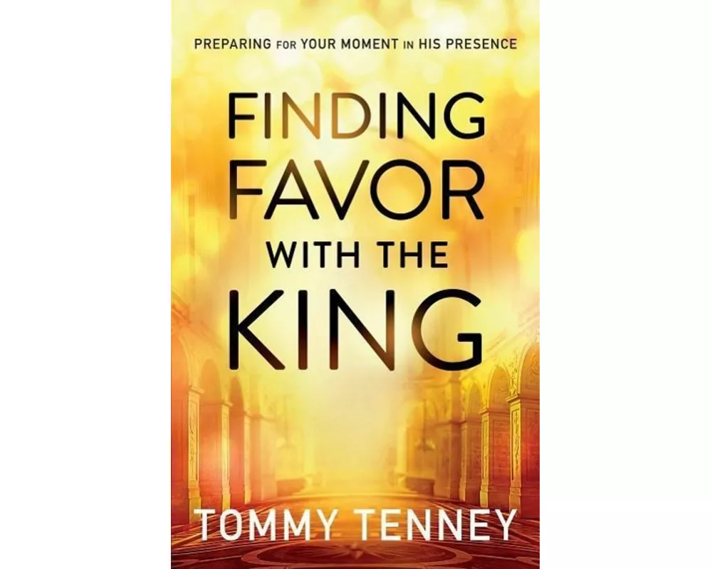 Finding Favor With the King – Preparing For Your Moment in His Presence