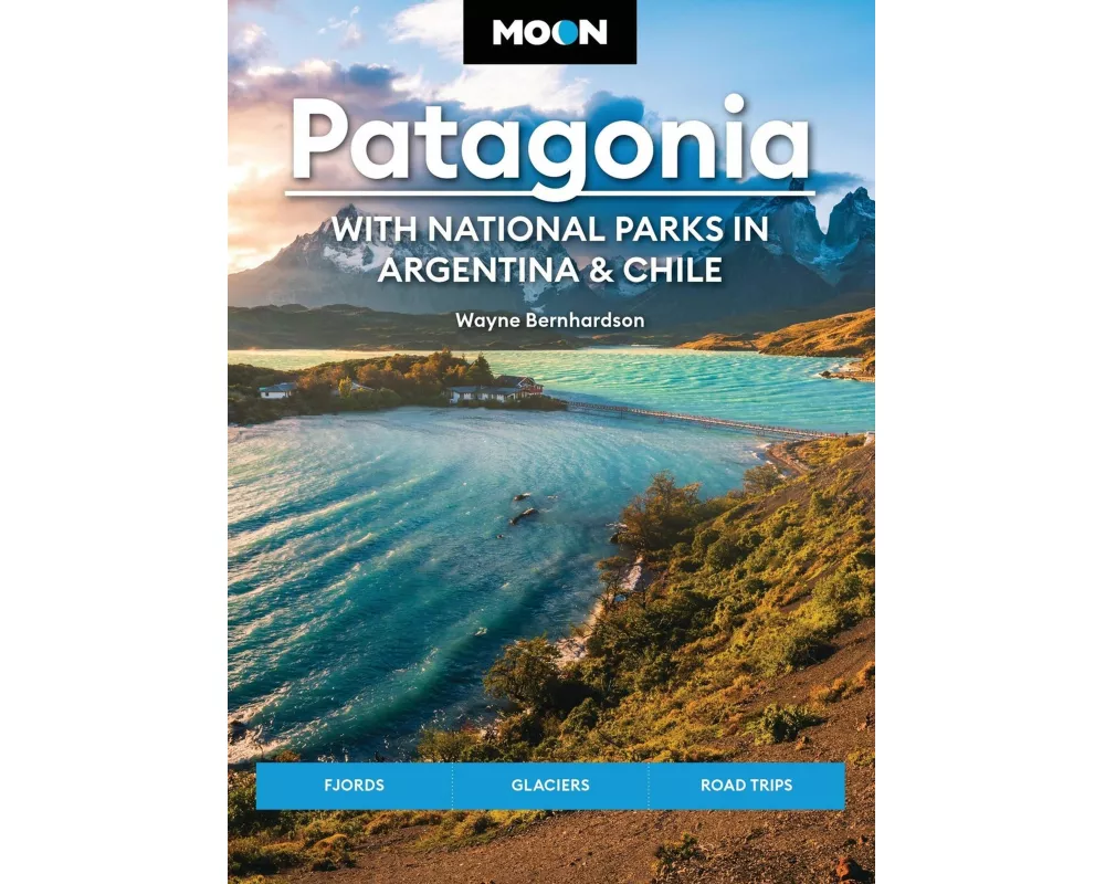 Moon Patagonia: With National Parks in Argentina & Chile