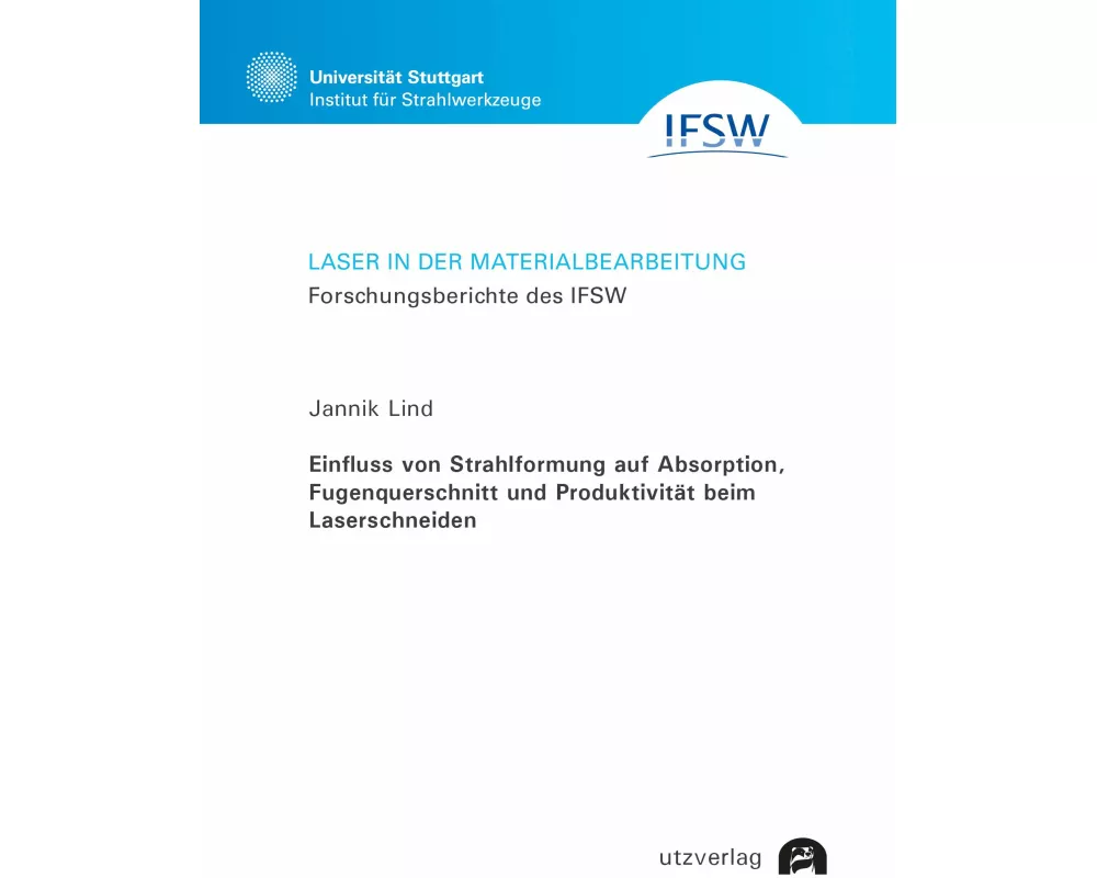 Einfluss von Strahlformung auf Absorption, Fugenquerschnitt und Produktivität beim Laserschneiden