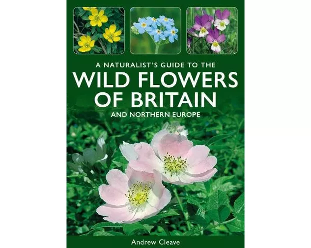 A Naturalist's Guide to the Wild Flowers of Britain and Northern Europe