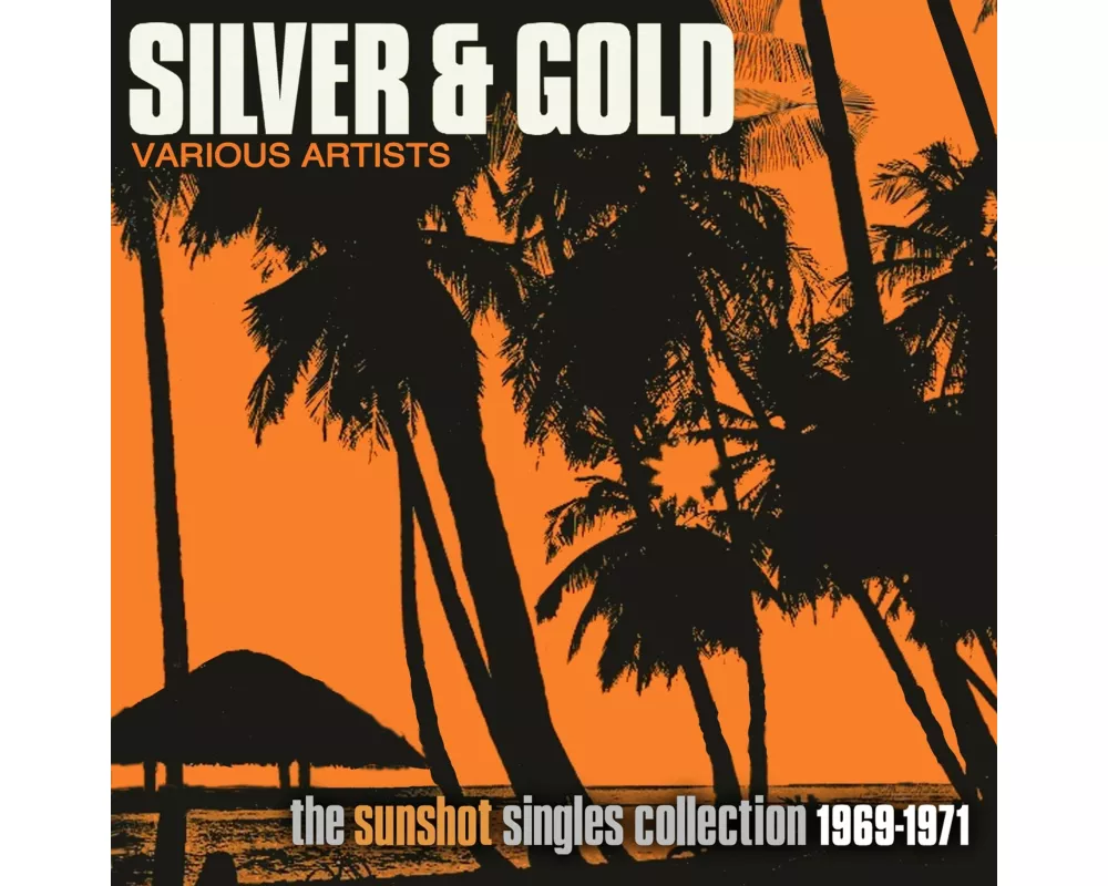 Silver & Gold: Sunshot Singles Collection 1969-71