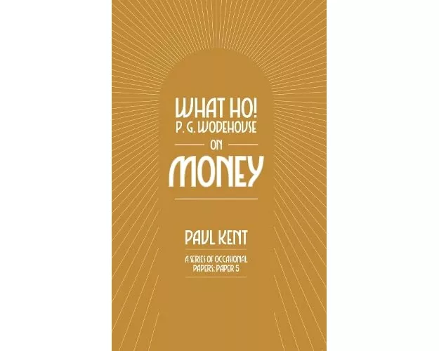 What Ho! P. G. Wodehouse on Money