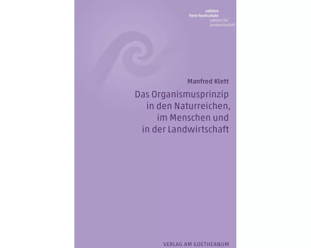 Das Organismusprinzip in den Naturreichen, im Menschen und in der Landwirtschaft