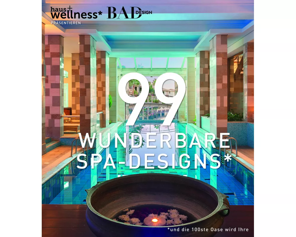 99 WUNDERBARE SPA-DESIGNS (und die 100ste Oase wird Ihre)
