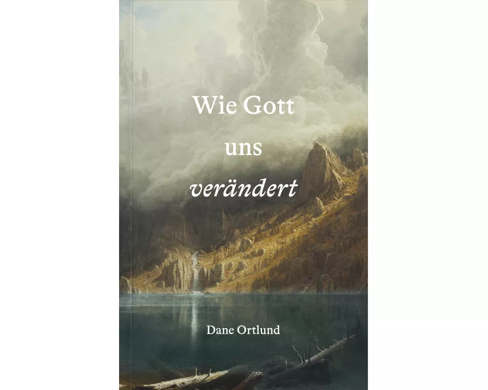 Wie Gott uns verändert