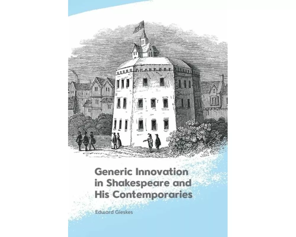 Generic Innovation in Shakespeare and His Contemporaries