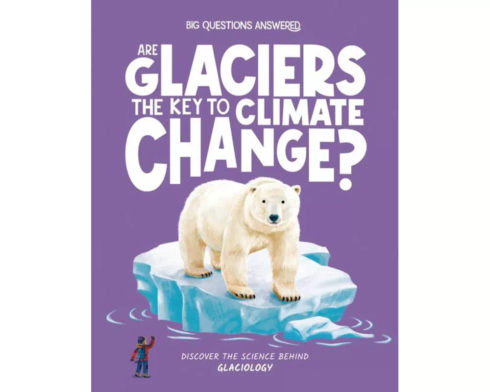 Are Glaciers the Key to Climate Change?