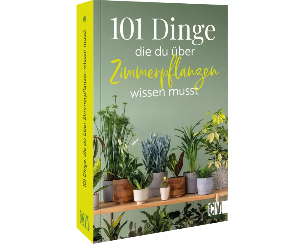 101 Dinge, die Du über Zimmerpflanzen wissen musst