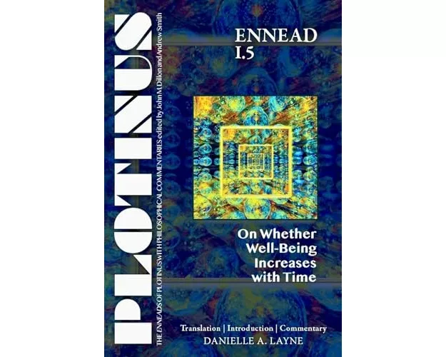 PLOTINUS Ennead I.5: On Whether Well-Being Increases with Time