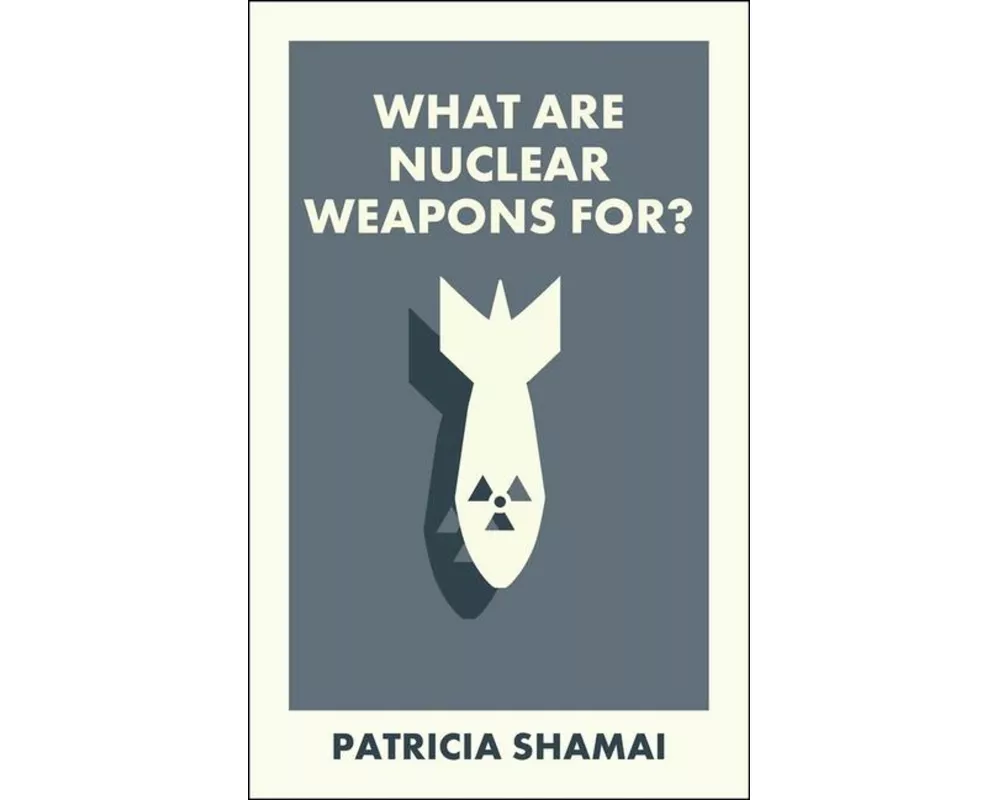 What Are Nuclear Weapons For?