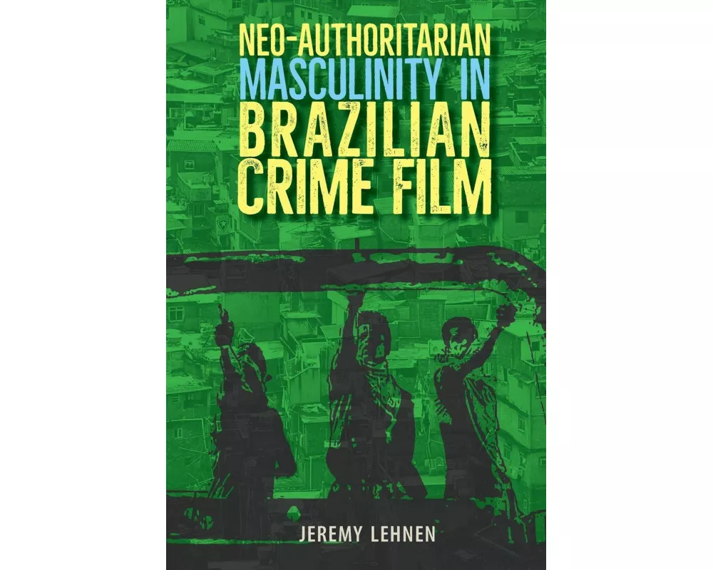 Neo-Authoritarian Masculinity in Brazilian Crime Film