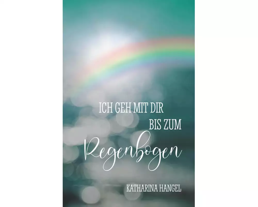 Ich geh mit dir bis zum Regenbogen