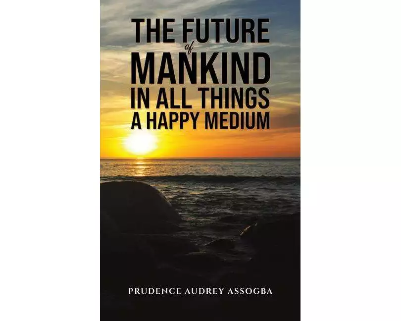The Future of Mankind: In All Things a Happy Medium