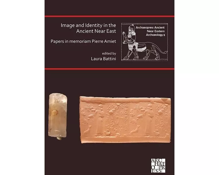 Image and Identity in the Ancient Near East: Papers in memoriam Pierre Amiet