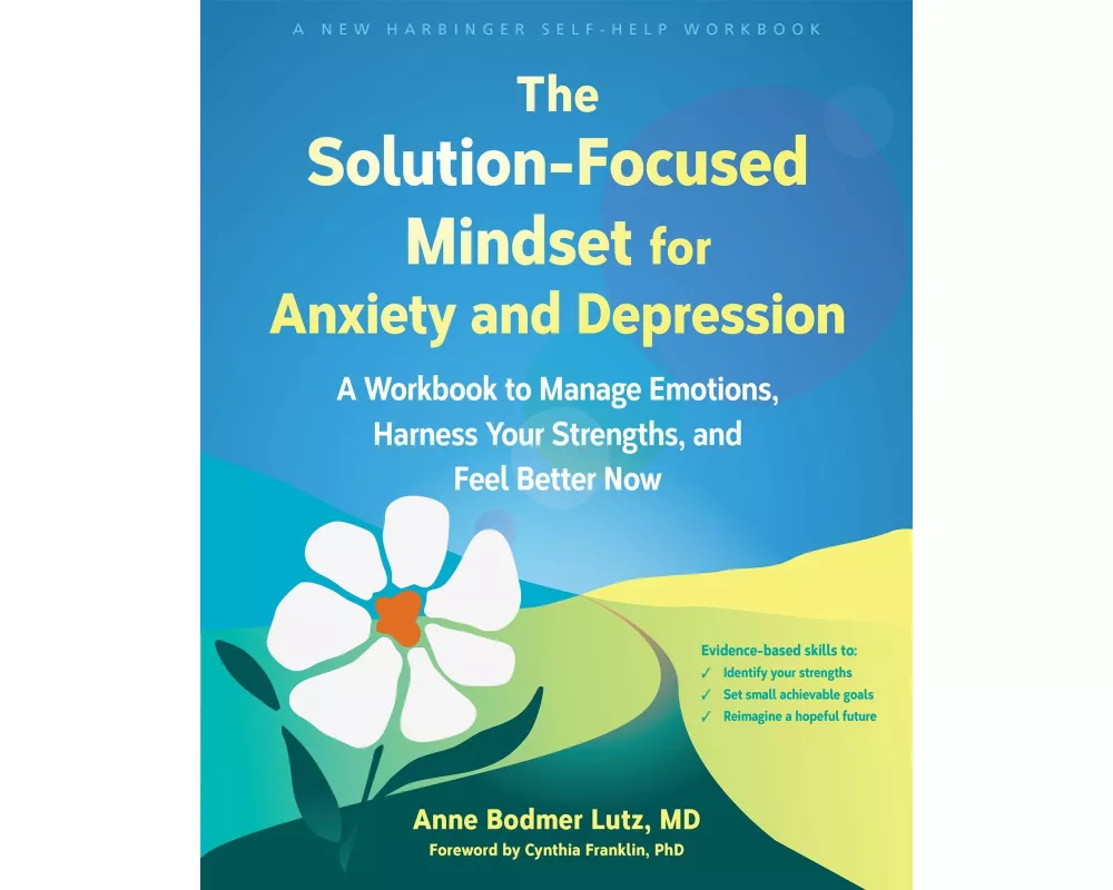 The Solution-Focused Mindset for Anxiety and Depression