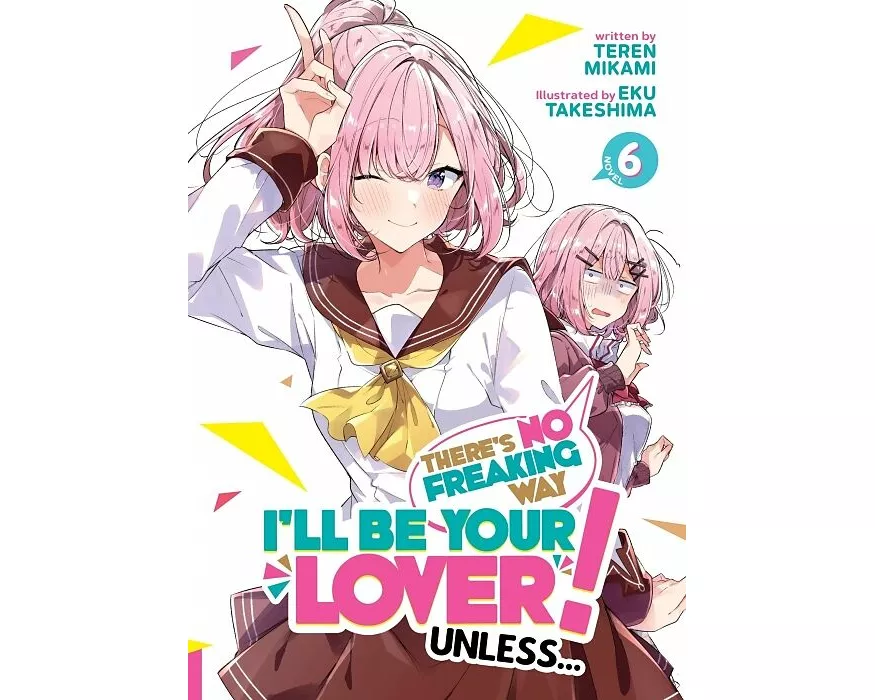 There's No Freaking Way I'll be Your Lover! Unless... (Light Novel) Vol. 6