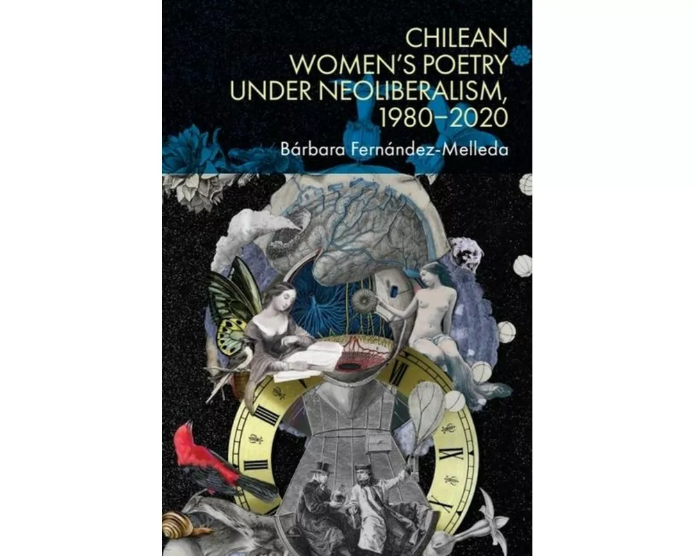 Chilean Women’s Poetry under Neoliberalism, 1980–2020
