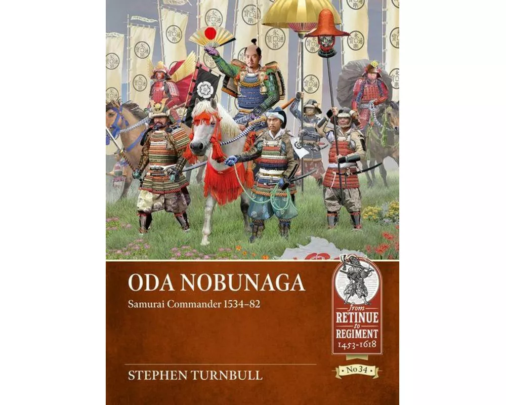 Oda Nobunaga: Samurai Commander 1534-82
