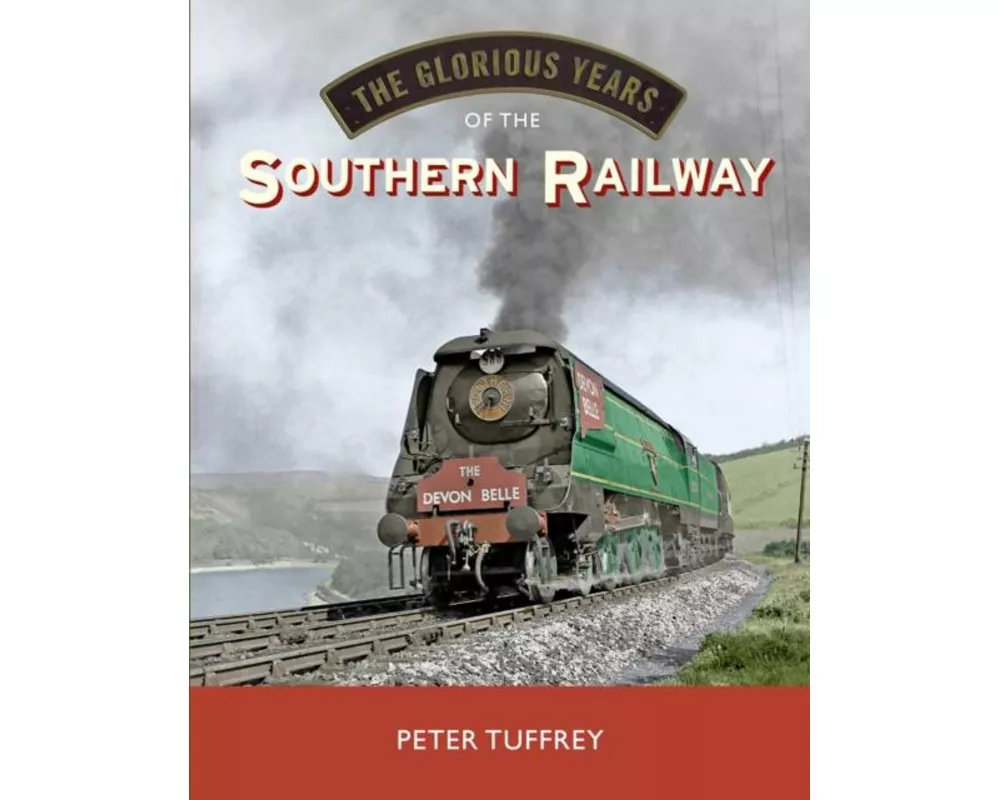 The Glorious Years of the Southern Railway
