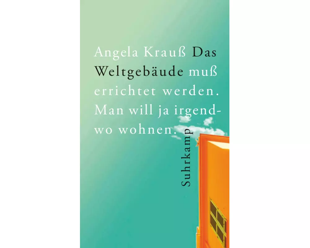 Das Weltgebäude muß errichtet werden. Man will ja irgendwo wohnen