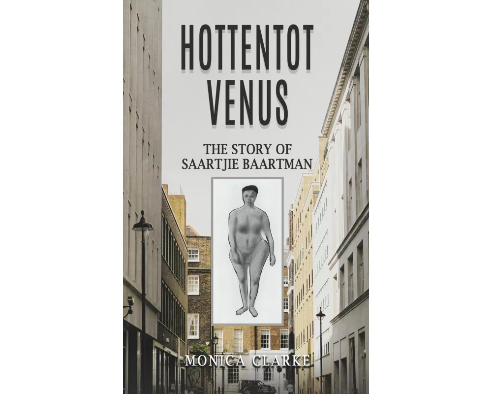Hottentot Venus – The Story of Saartjie Baartman