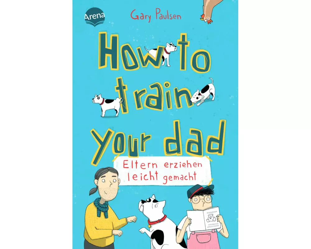 How to train your dad. Eltern erziehen leicht gemacht