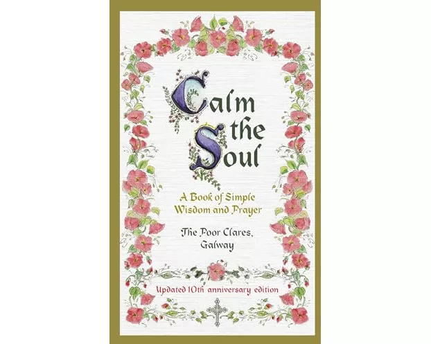 Calm the Soul: A Book of Simple Wisdom and Prayer