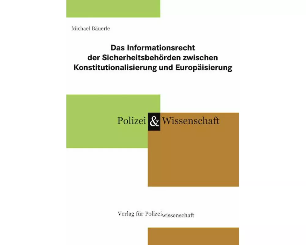 Das Informationsrecht der Sicherheitsbehörden zwischen Konstitutionalisierung und Europäisierung