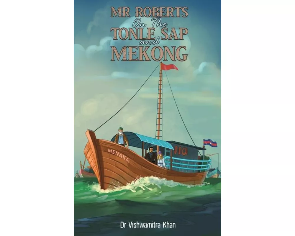 Mr Roberts On The Tonle Sap and Mekong