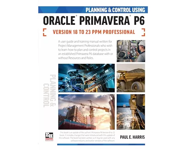 Planning and Control Using Oracle Primavera P6 Versions 18 to 23 PPM Professional