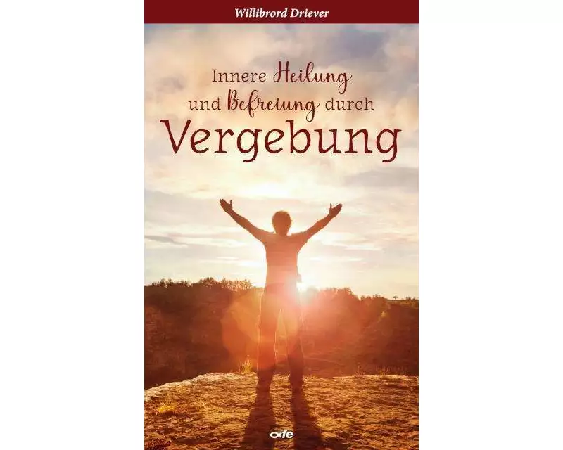 Innere Heilung und Befreiung durch Vergebung