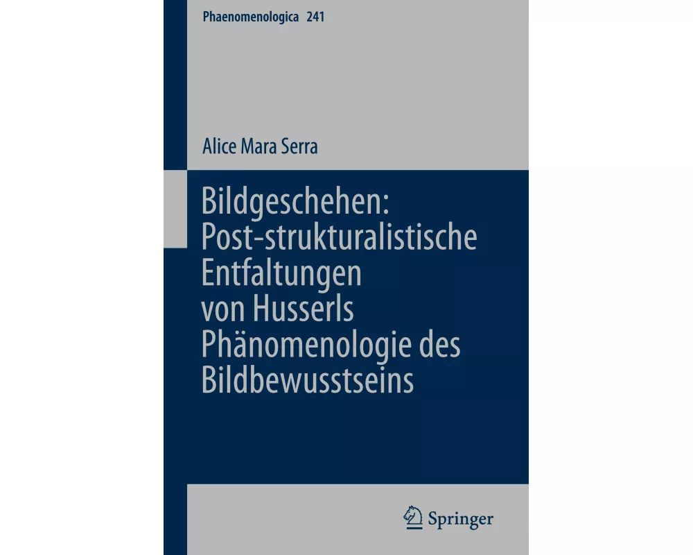 Bildgeschehen: Post-strukturalistische Entfaltungen von Husserls Phänomenologie des Bildbewusstseins