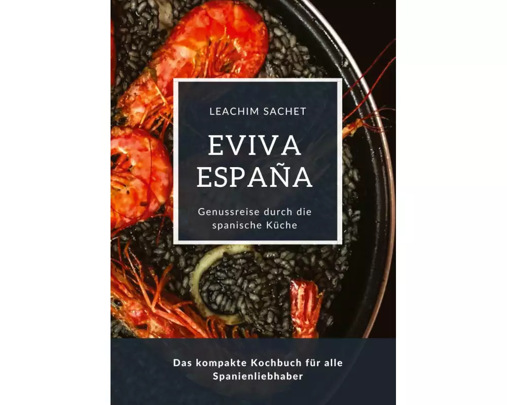 Eviva España: Eine kulinarische Reise durch die Vielfalt der spanischen Küche