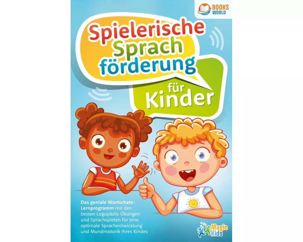 Spielerische Sprachförderung für Kinder: Das geniale Wortschatz-Lernprogramm mit den besten Logopädie Übungen und Sprachspielen für eine optimale Spra