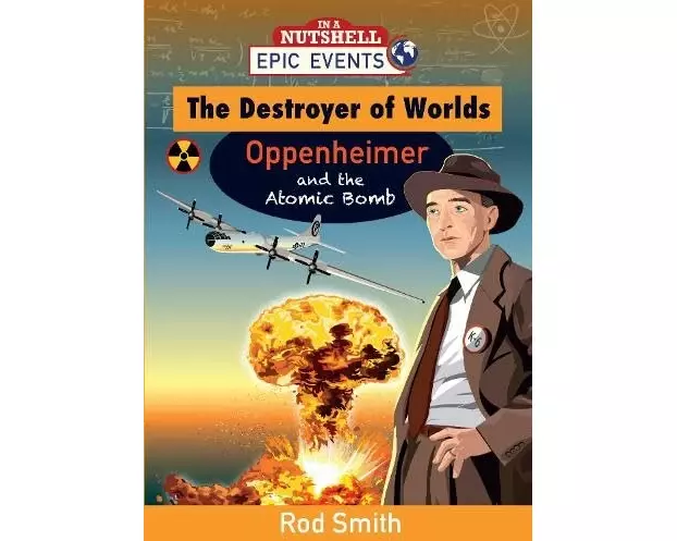 The Destroyer of Worlds - Oppenheimer and the Atomic Bomb
