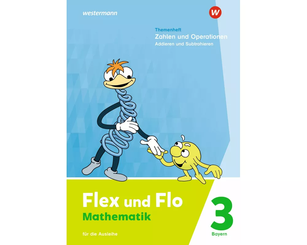 Flex und Flo 3. Themenheft Zahlen und Operationen: Addieren und Subtrahieren. Für die Ausleihe. Für Bayern