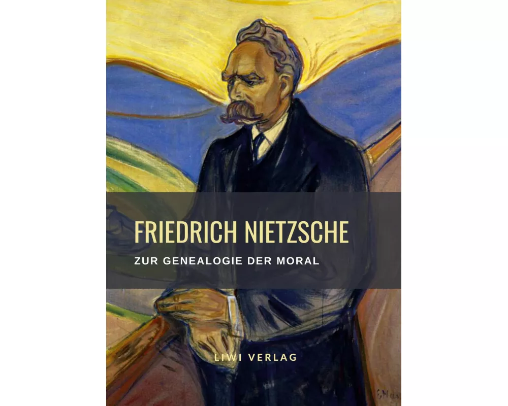 Friedrich Nietzsche: Zur Genealogie der Moral. Vollständige Neuausgabe