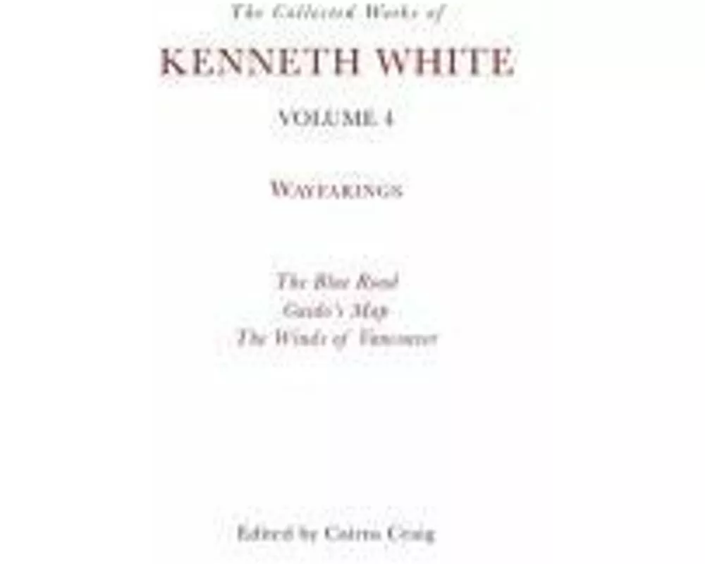 The Collected Works of Kenneth White, Volume 4
