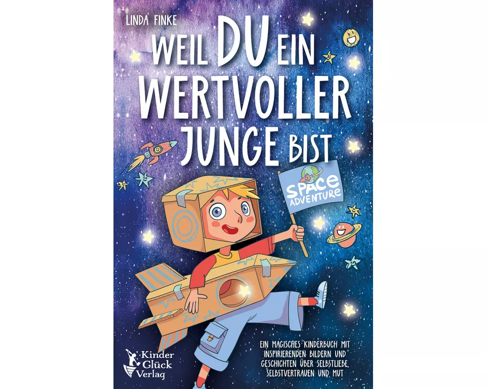 Weil Du ein wertvoller Junge bist: Ein magisches Kinderbuch mit inspirierenden Bildern und Geschichten über Selbstliebe, Selbstvertrauen und Mut