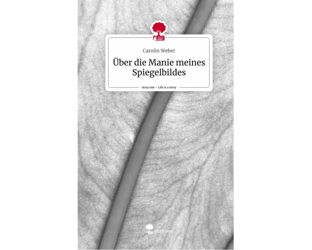 Über die Manie meines Spiegelbildes. Life is a Story - story.one