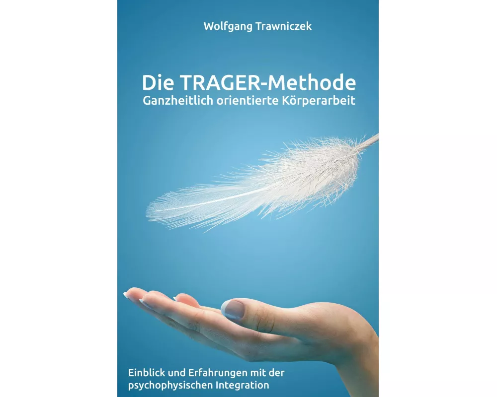 Ganzheitlich orientierte Körperarbeit - Die TRAGER-Methode