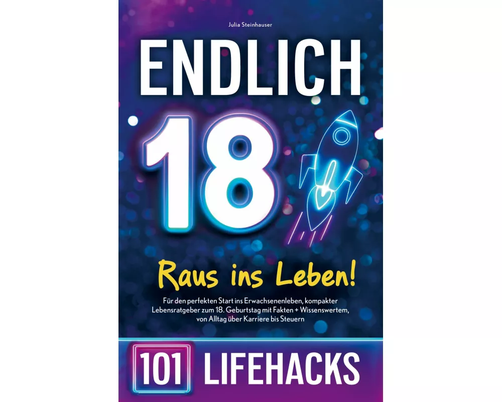 Endlich 18! Raus ins Leben - 101 Lifehacks